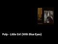 Pulp - Little Girl (With Blue Eyes) (Lyric Video)