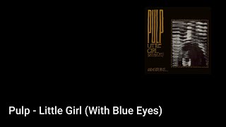 Pulp - Little Girl (With Blue Eyes) (Lyric Video)