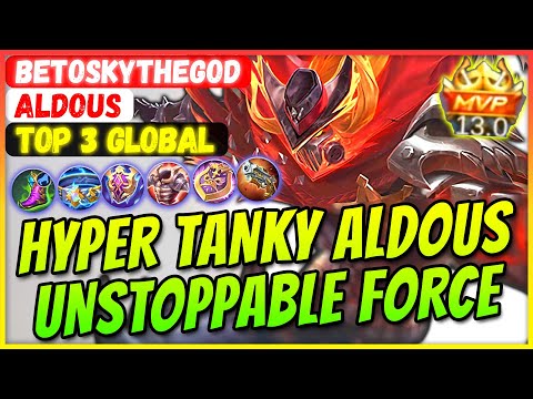 HYPER TANKY ALDOUS, UNSTOPPABLE BLAZING FORCE [ Top 3 Global Aldous ] BetoskyTheGod - Mobile Legends