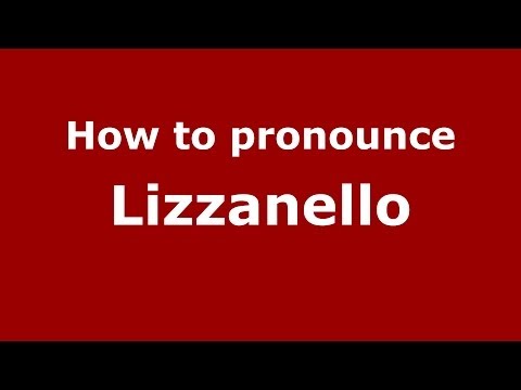 How to pronounce Lizzanello (Italian/Italy) - PronounceNames.com