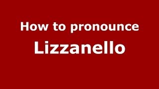 How to pronounce Lizzanello