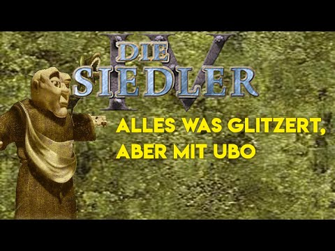 Siedler IV - Alles was glitzert, aber mit UBO