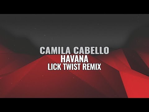 Camila Cabello - Havana feat. Young Thug (Lick Twist Remix)
