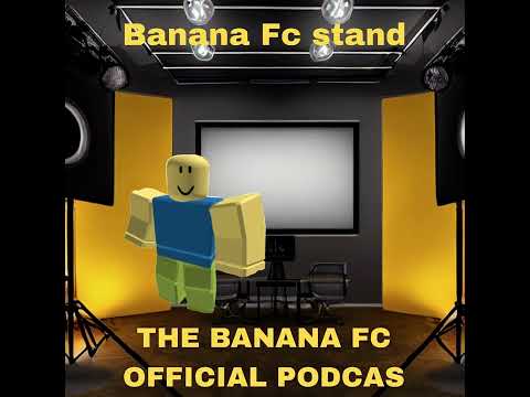 The banana Fc podcast PART 1.