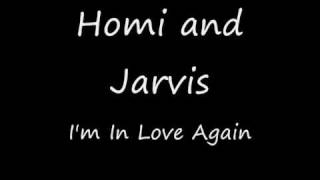 Homi and Jarvis - I'm In Love Again