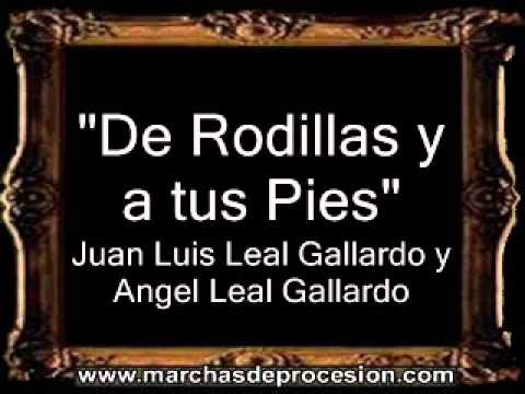De Rodillas y a tus Pies - Juan Luis Leal Gallardo y Ángel Leal Gallardo [BM]