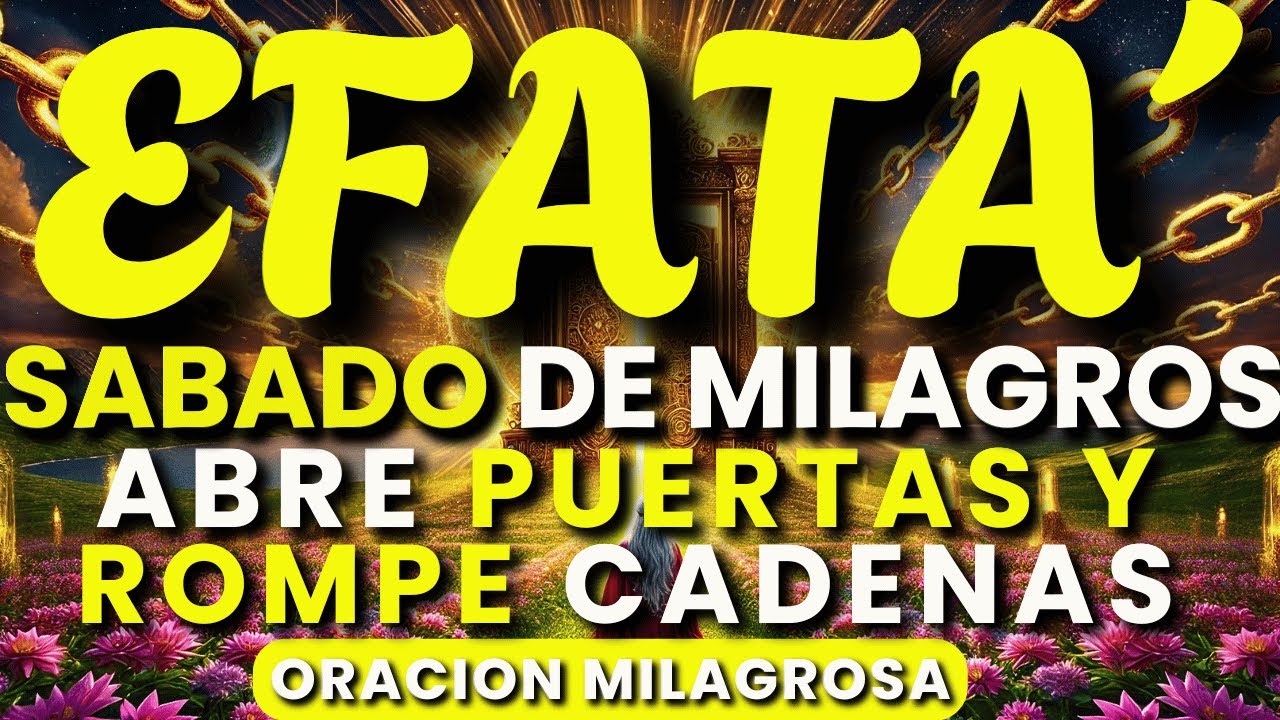 EFFATÁ – SÁBADO DE MILAGROS | Puertas Abiertas, Cielos Abiertos y Testimonios Naciendo