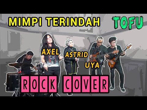 MIMPI TERINDAH | TOFU | AXEL, ASTRID, UYA ROCK COVER