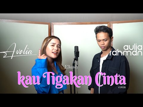Elkasih - Kau Tigakan Cinta (Cover by Avolia ft. Aulia Rahman)