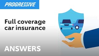 What is Car Insurance with Full Coverage  | Progressive Answers
