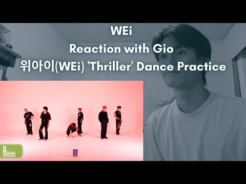 WEi Reaction with Gio 위아이(WEi) 'Thriller' Dance Practice