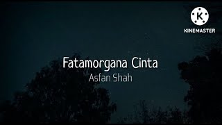 Download lagu Fatamorgana Cinta - Asfan Shah (lirik) mp3