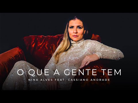 Nina Alves - O Que A Gente Tem Feat. Cassiano