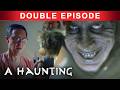 A Haunting: The Horror Within Our Home | DOUBLE EPISODE