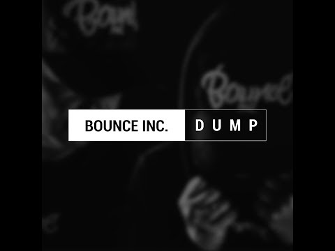 Bounce Inc. -  Dump