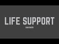 Sam Smith - Life Support (Lyrics)