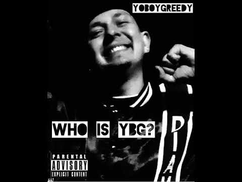 YOBOYGREEDY- WHO IS YBG (Prod Gizzo Beats)