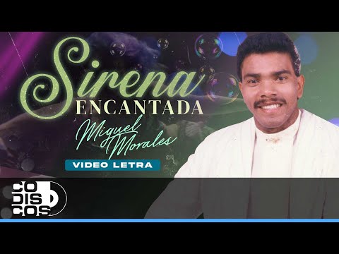 Sirena Encantada, Miguel Morales - Video Letra