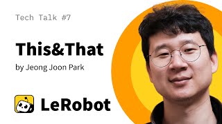 This&That: Lerobot Tech Talk #7 by Jeong Joon Park