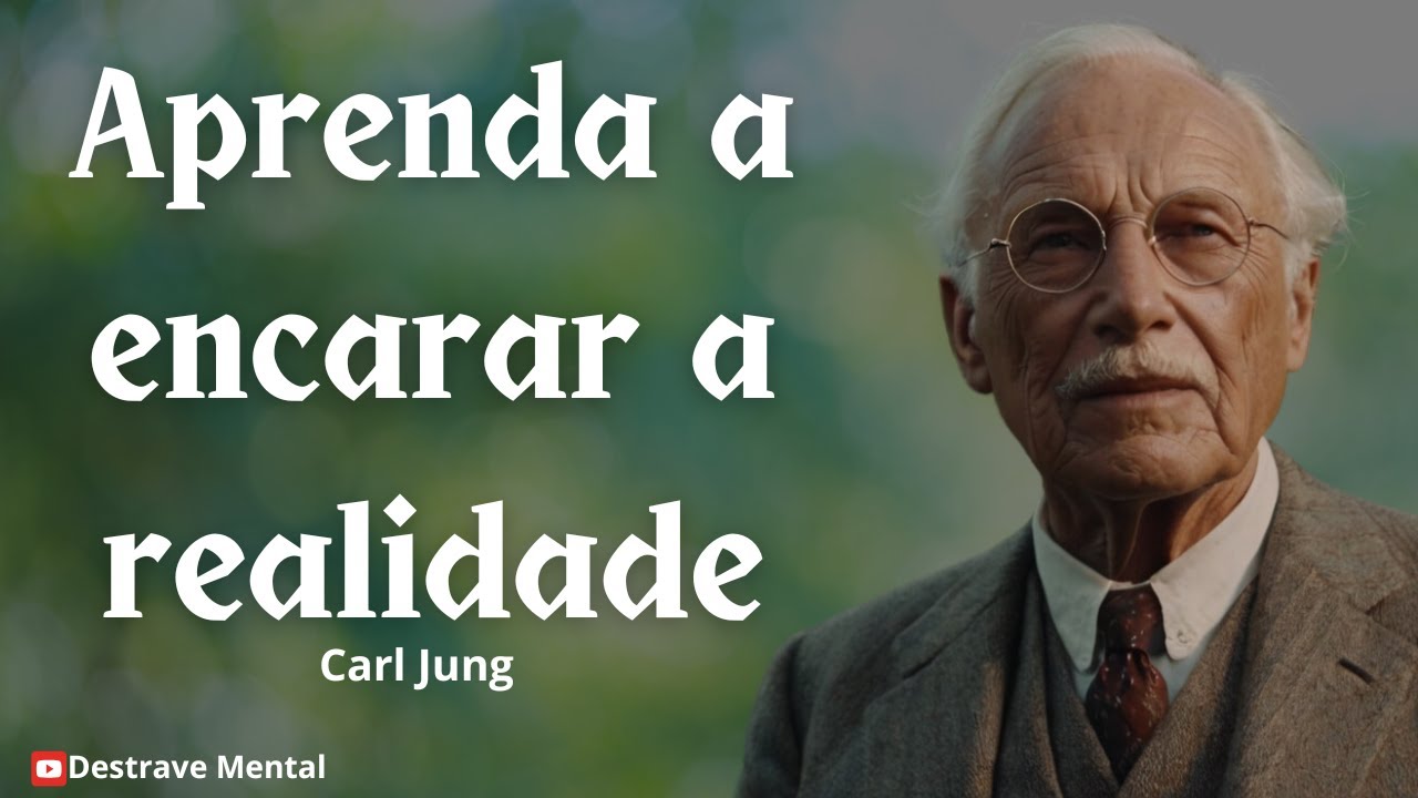 Como Encarar a Realidade de Forma Positiva e Construtiva | Carl Jung
