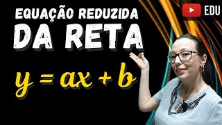 Equação Reduzida da Reta - Geometria Analítica  - Professora Angela