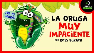 Una Oruga Muy Impaciente | Ross Burach | Cuentos Para Dormir   @cuentosasombrososinfantiles