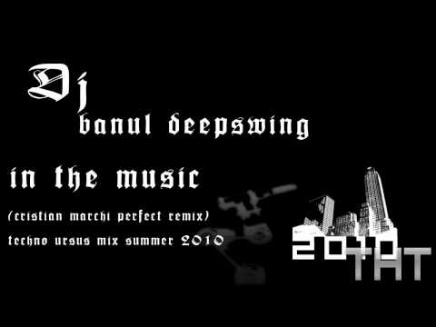 dj banul deepswing - in the music 2010 (cristian marchi perfect remix) techno ursus mix summer 2010