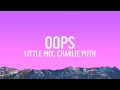 Little Mix Oops Lyrics Ft Charlie Puth