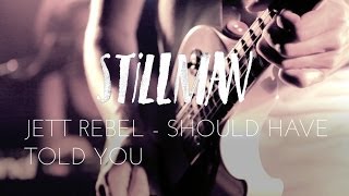 Jett Rebel - Should have told you
