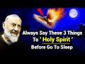Always Say These 3 Things To Holy Spirit Before Go To Sleep Padre Pio