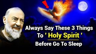 Always Say These 3 Things To Holy Spirit Before Go To Sleep | Padre Pio