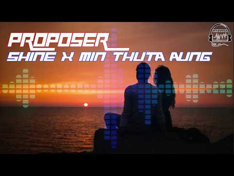 Proposer   SHINE x Min Thuta Aung #myanmarmusicchannel #topMyanmarmusic #tiktok #JOOXMUSIC