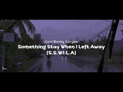 Good Morning Everyone - S.S.W.I.L.A ( Something Stay When I Left Away )  Lirik