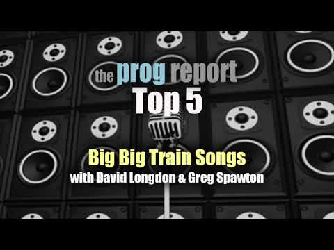 Top 5 Big Big Train Songs with David Longdon & Greg Spawton - The Prog Report