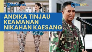 Tinjau Langsung Keamanan Pernikahan Kaesang-Erina di Solo, Jenderal Andika Perkasa Datang ke Solo