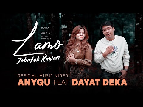 Anyqu Ft. Dayat DeKa - Lamo Sabateh Kawan (Official Music Video)