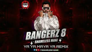 Download lagu Ya Ya Maya Ya - Shameless Mani Remix | BANGERZ 8 mp3