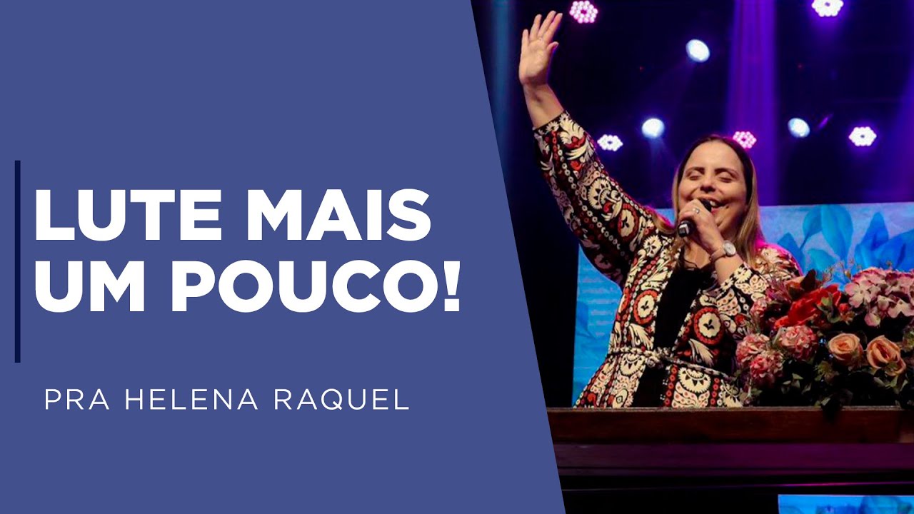 Lute Mais Um Pouco! | Pastora Helena Raquel - Mensagem