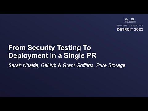 From Security Testing To Deployment In a Single PR - Sarah Khalife, GitHub & Grant Griffiths