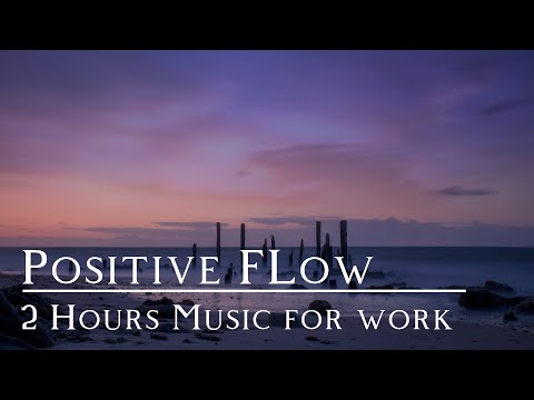 2 Hours Positive Flow Music for Working in Flow State