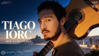 Tiago Iorc As Melhores - Tiago Iorc MPB Antigas - Música Popular Brasileira
