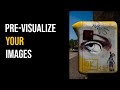 Pre-Visualize your images - You will get better results!