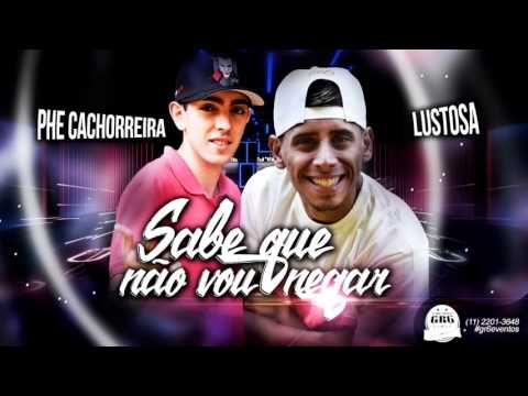 MC Phe Cachorrera e MC Lustosa Sabe Que Não Vou Negar DJ R7 Lançamento Oficial 2015