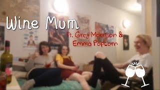 Wine Mum™ ft. Greg Morrison &amp; Emma Popcorn