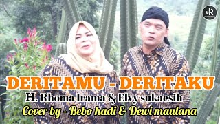 Download lagu DERITAMU - DERITAKU - H. Rhoma irama & Elvy sukaesih ( Cover by - Bebo hadi & Dewi Maulana ) mp3