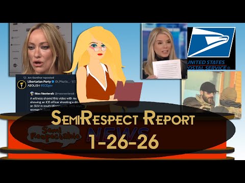 SemiRespectable Report 1-26-26 : Celebrities Suck, Libertarians are absurd,  Minny Shooooting & MORE
