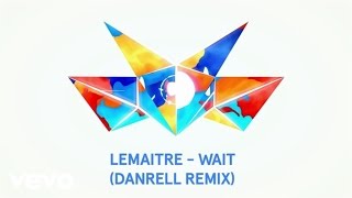 Lemaitre - Wait (Audio/Danrell Remix) ft. LOLO
