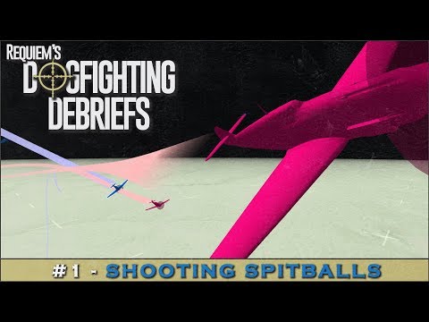 Dogfighting Debriefs #1 - Shooting Spitballs