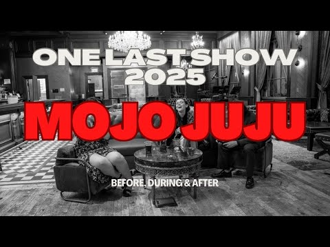 MOJO JUJU (BEFORE, DURING & AFTER) 'ONE LAST SHOW OF 2025'