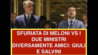 SFURIATA DI MELONI VS I DUE MINISTRI DIVERSAMENTE AMICI: GIULI E SALVINI